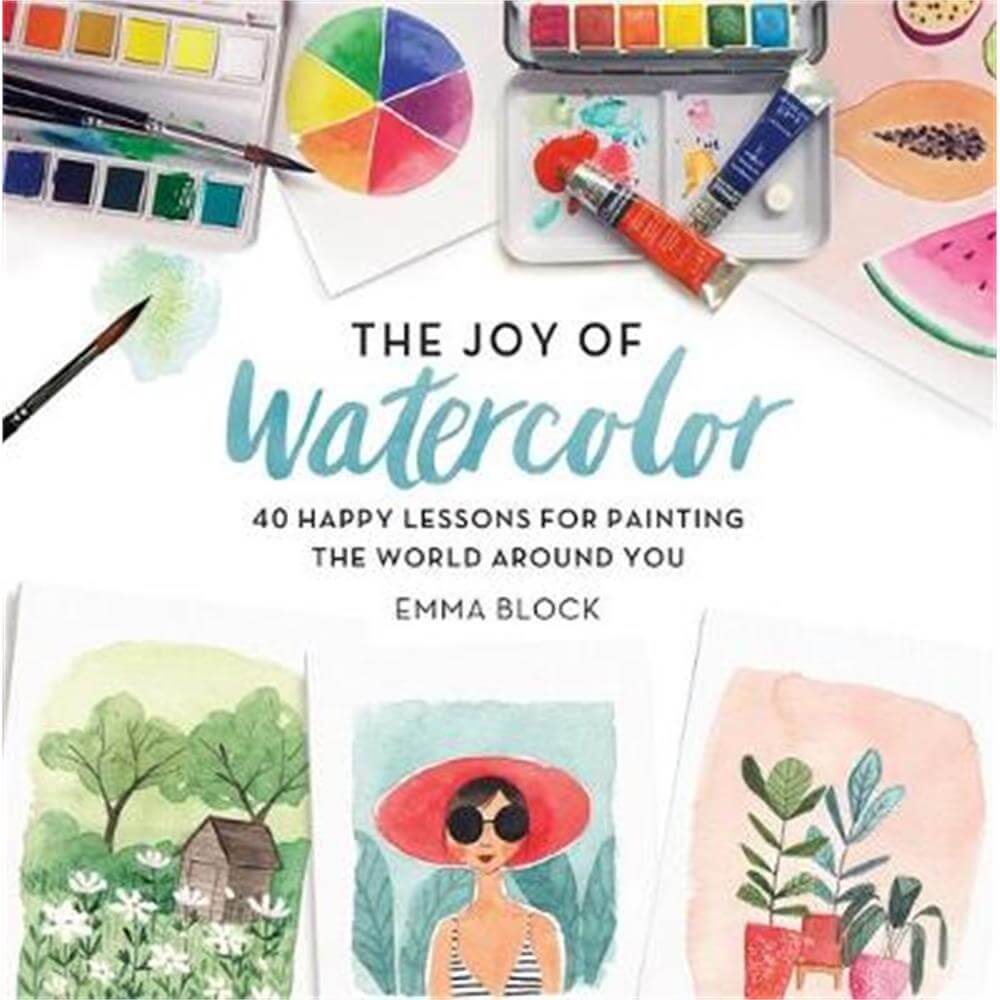 The Joy of Watercolor (Hardback) - Emma Block
